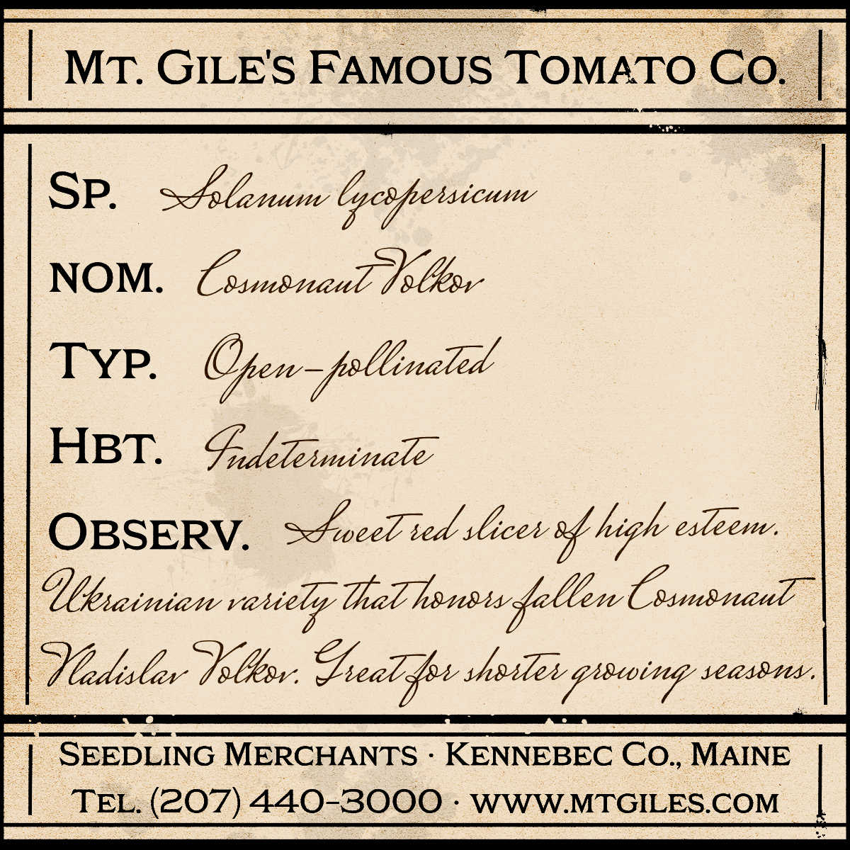 Depiction of a weathered vintage Mt. Gile's Famous Tomato Company specimen label with the following description:
Cosmonaut Volkov - Sweet red slicer of high esteem. Ukrainian variety that honors fallen Russian Cosmonaut Vladislav Volkov. Great for shorter growing seasons.
