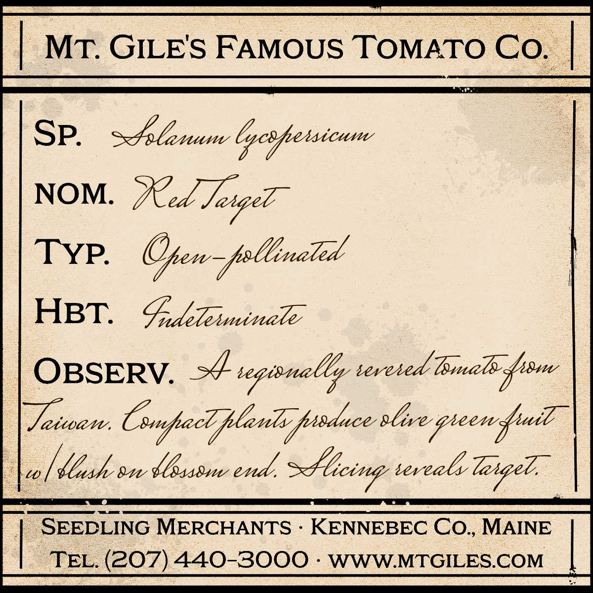 Depiction of a weathered vintage Mt. Gile's Famous Tomato Company specimen label with the following description:
Red Target - A regionally revered tomato from Taiwan. Compact plants produce olive green fruit with blush on blossom end. Slicing reveals target.