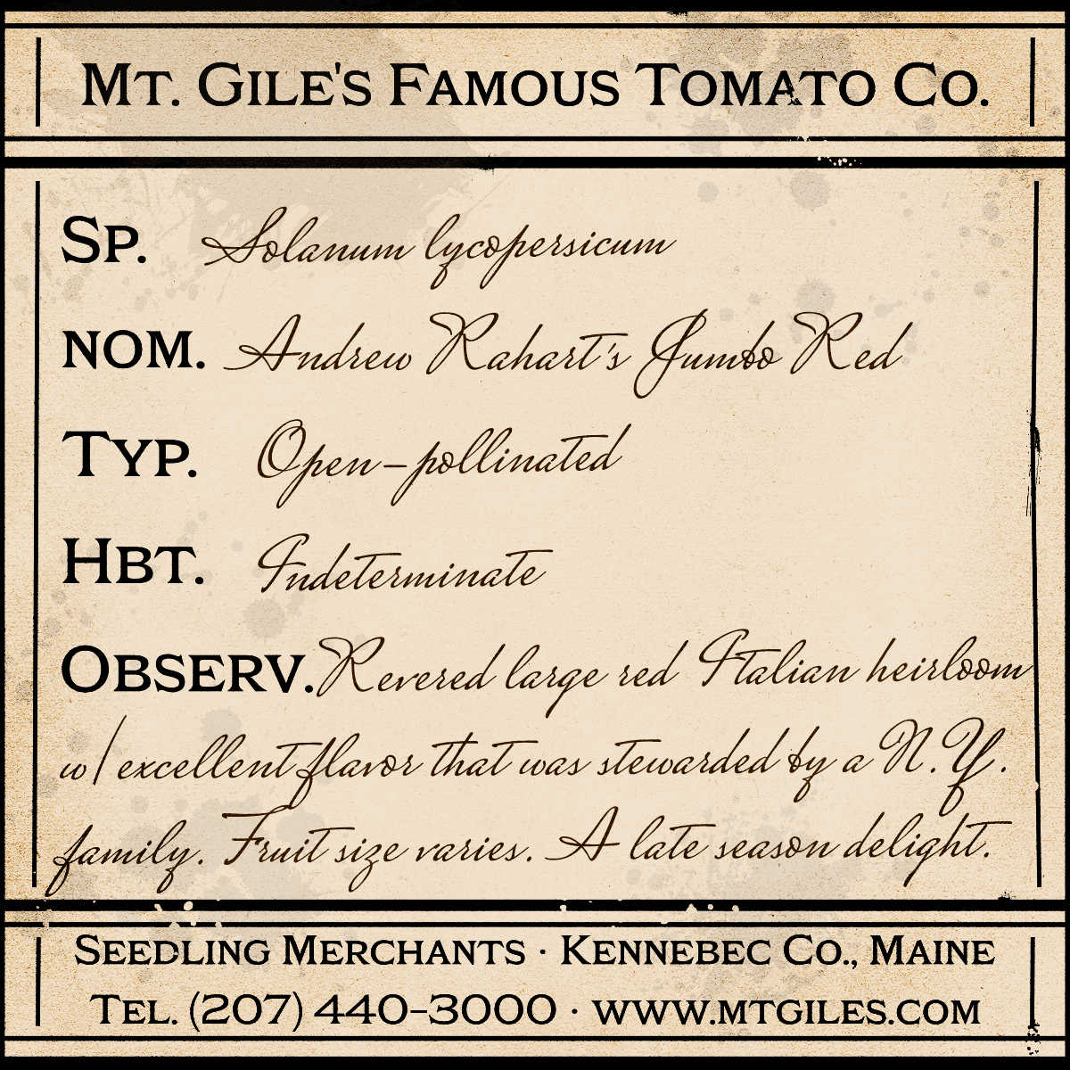 Depiction of a weathered vintage Mt. Gile's Famous Tomato Company specimen label with the following description: 

Andrew Rahart's Jumbo Red - Revered large red Italian heirloom with excellent flavor that was stewarded by a N.Y. family. Fruit size varies. A late season delight.