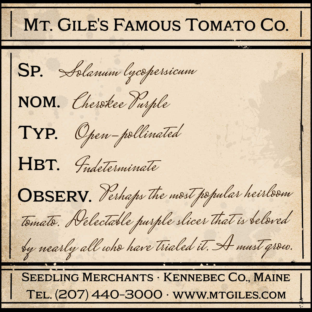 Depiction of a weathered vintage Mt. Gile's Famous Tomato Company specimen label with the following description: 

Cherokee Purple - Perhaps the most popular heirloom tomato. Delectable purple slicer that is beloved by nearly all who have trialed it. A must grow.