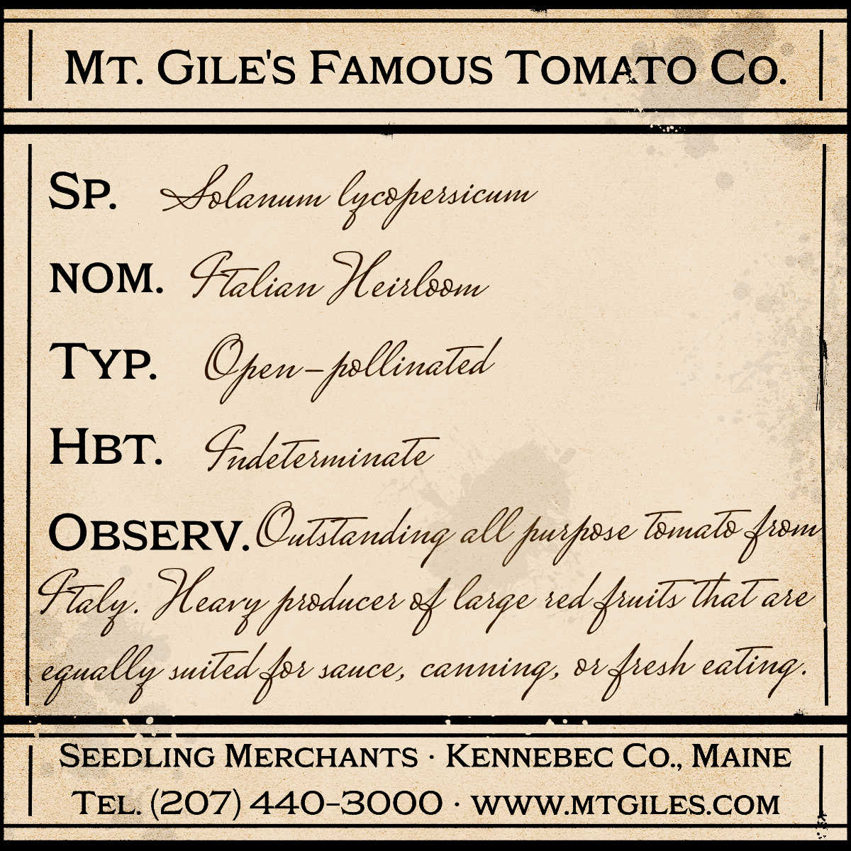 Depiction of a weathered vintage Mt. Gile's Famous Tomato Company specimen label with the following description: 

Italian Heirloom - Outstanding all purpose tomato from Italy. Heavy producer of large red fruits that are equally suited for sauce, canning, or fresh eating.