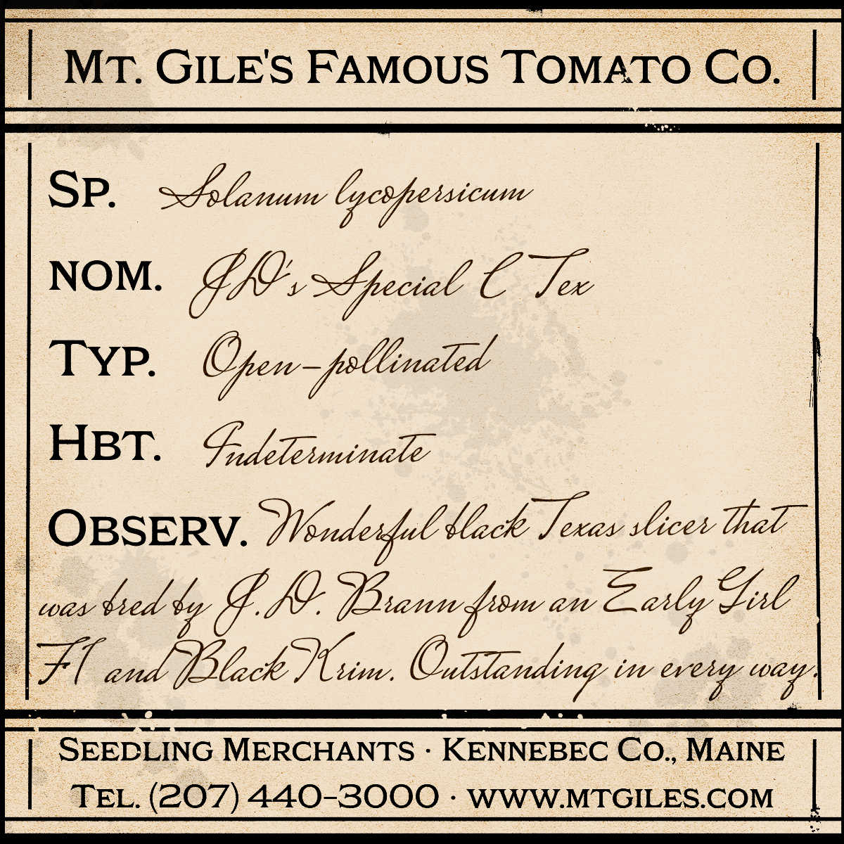 Depiction of a weathered vintage Mt. Gile's Famous Tomato Company specimen label with the following description: 

JD's Special C Tex - Wonderful black Texas slicer that was bred by J.D. Brann from an Early Girl F1 and Black Krim. Outstanding in every way.